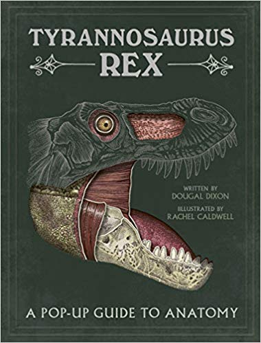 Tyrannosaurus Rex: A Pop-Up Guide To Anatomy by Dougal Dixon and Rachel Cadwell (Templar Books)