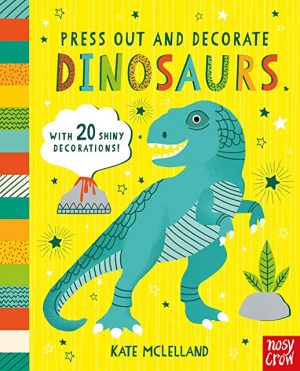 Press Out And Decorate Dinosaurs by Kate McLelland (Nosy Crow)