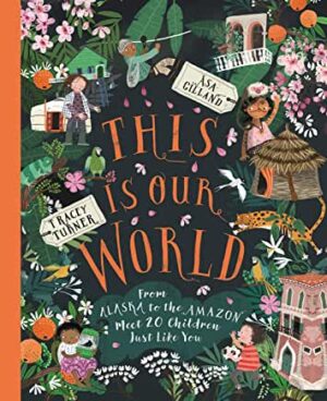 This Is Our World by Tracey Turner and Asa Gilland (Macmillan Children’s Books)