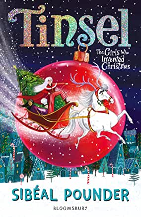 Tinsel: The Girls Who Invented Christmas by Sibeal Pounder (Bloomsbury Childrens)