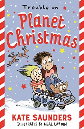 Trouble on Planet Christmas by Kate Saunders, illustrated by Neal Layton (Faber)