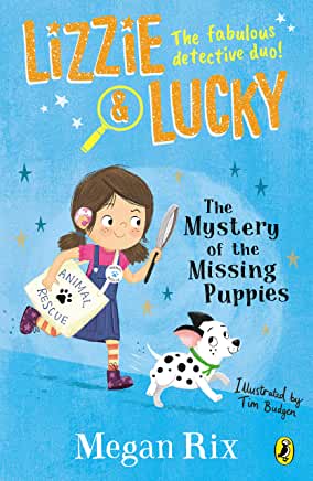 Lizzie & Lucky: The Mystery of the Missing Puppies by Megan Rix, illustrated by Tim Budgen (Puffin)