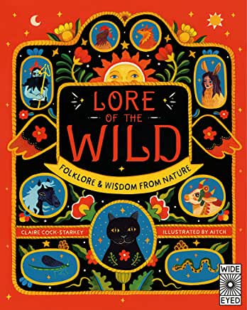Lore of the Wild: Folklore & Wisdom From Nature by Claire Cock-Starkey, illustrated by Aitch (Wide Eyed Books)
