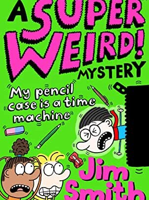 Super Weird! Mystery: My Pencil Case is a Time Machine by Jim Smith (Farshore)