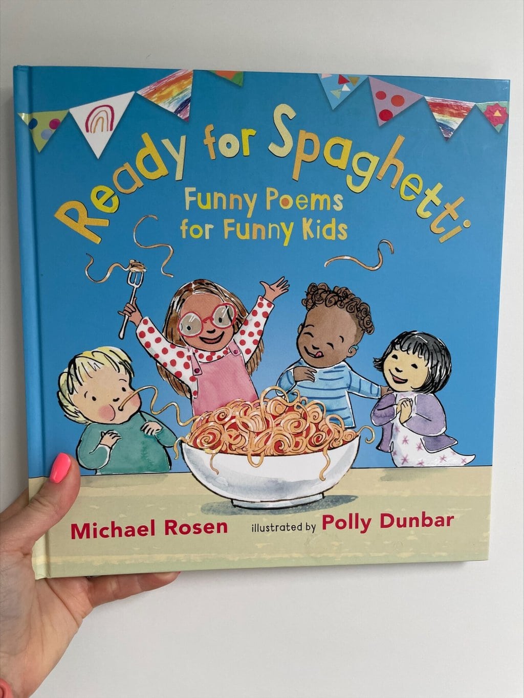 Ready for Spaghetti - funny poems for funny kids -Michael Rosen (author), Polly Dunbar (illustrator), Walker books Ltd (publisher)