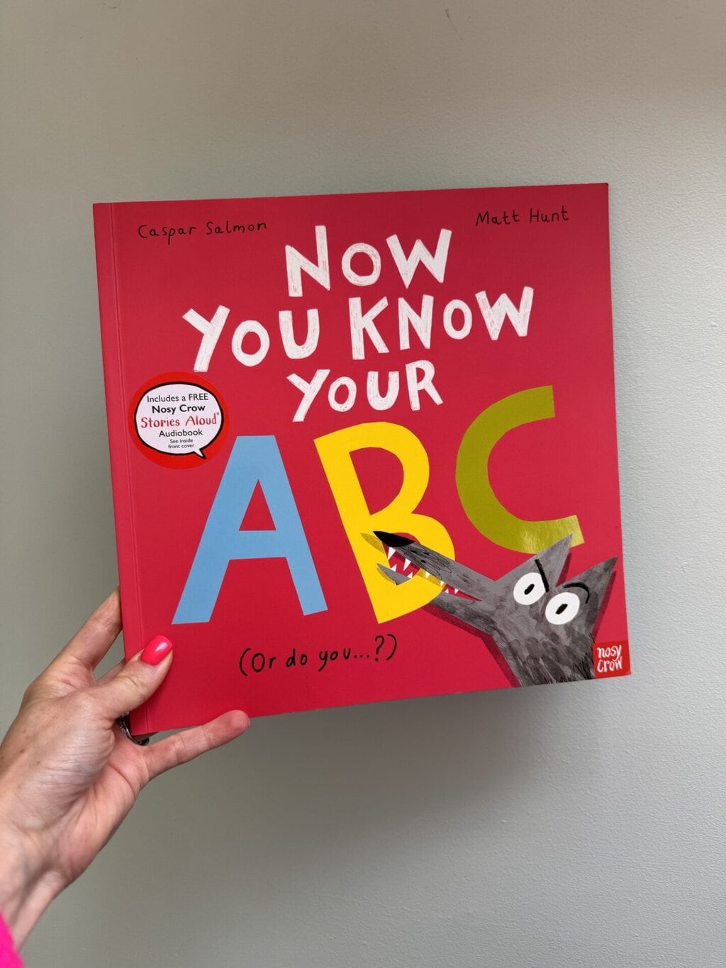 Now You Know Your ABC (or do you….?) - Caspar Salmon (author), Matt Hunt (illustrator) Nosy Crow Ltd (publisher)