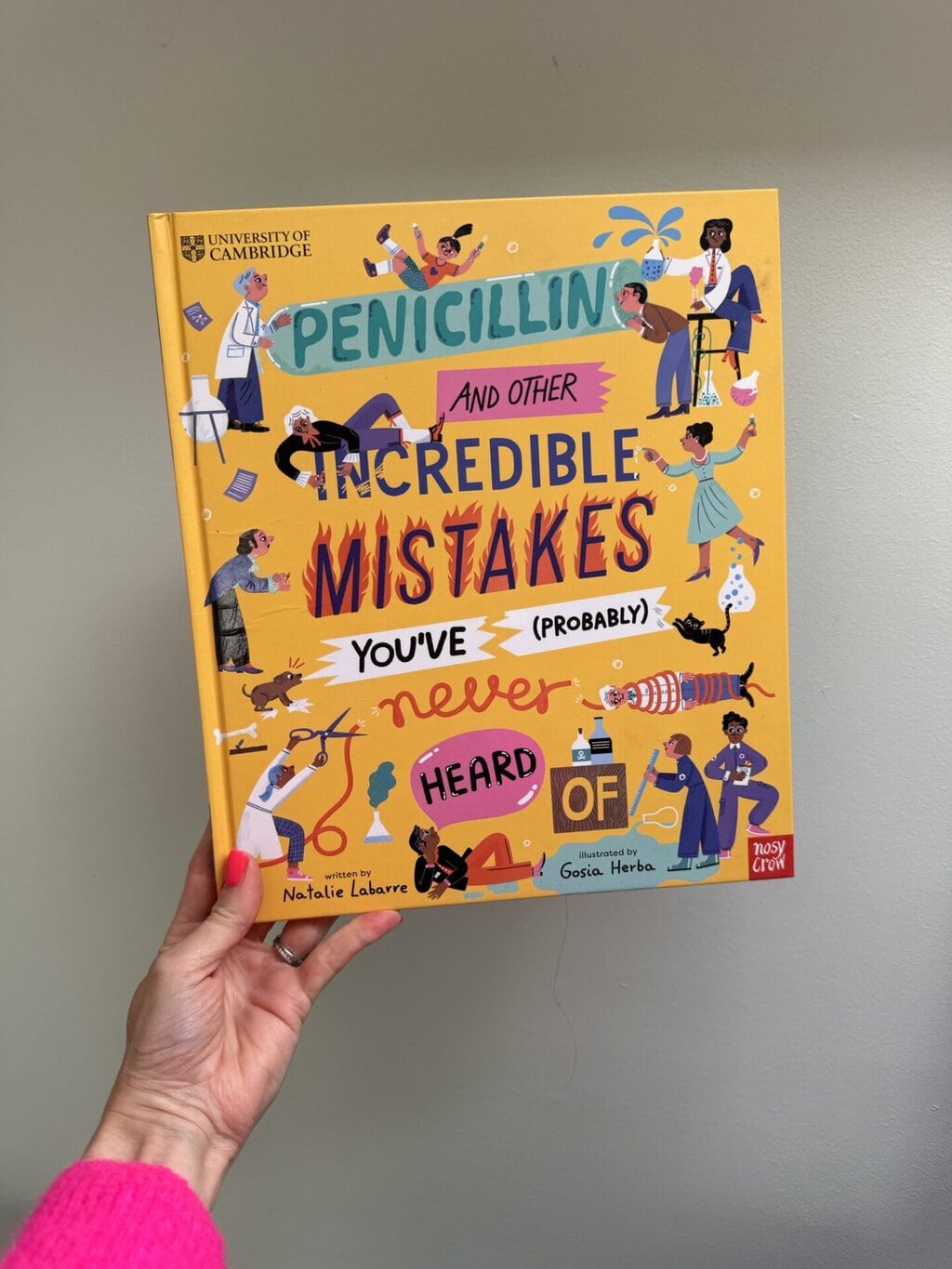 Penicillin and Other Incredible Mistakes You’ve (Probably) Never Heard Of - Natalie Labarre (author), Gosia Herba (illustrator), Nosy Crow Ltd (publisher)